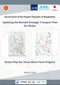 Updating the Revised Strategic Transport Plan for Dhaka - Action Plan for Three Short-Term Projects (DRAFT)